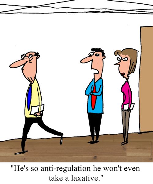 "He's so anti-regulation he won't even take a laxative."