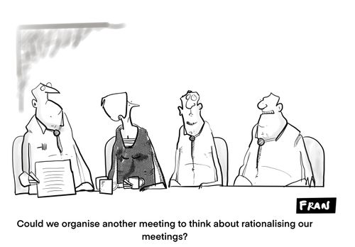 Could we organise another meeting to think about rationalising our meetings