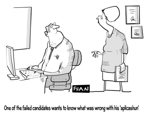 "One of the failed candidates wants to know what was wrong with his 'aplicashun.'" 