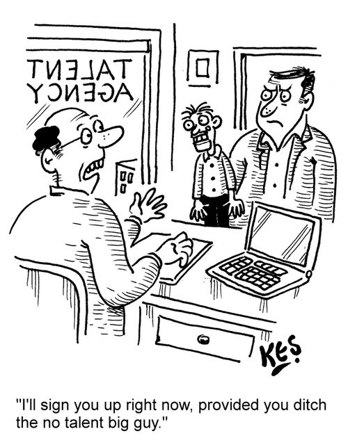 "I'll sign you up right now, provided you ditch the no talent big guy."