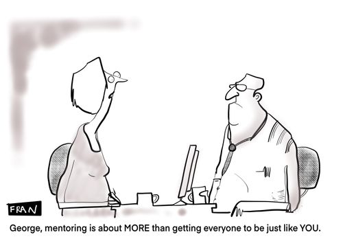 "George, mentoring is about more than getting everyone to be just like you."