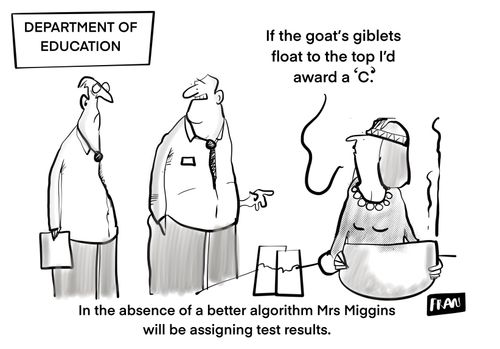 "In the absence of a better algorithm Mrs Makins will be assigning test results."
