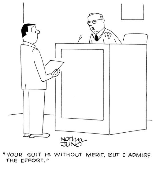 "Your suit is without merit, but I admire the effort."
