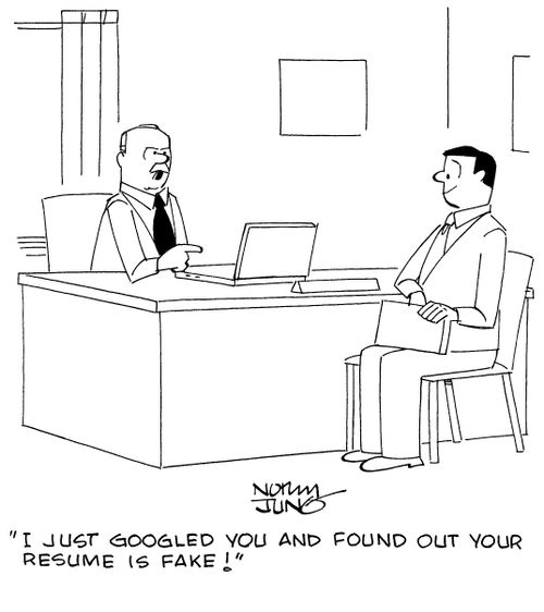 "I just Googled you and found out your resume is fake!"