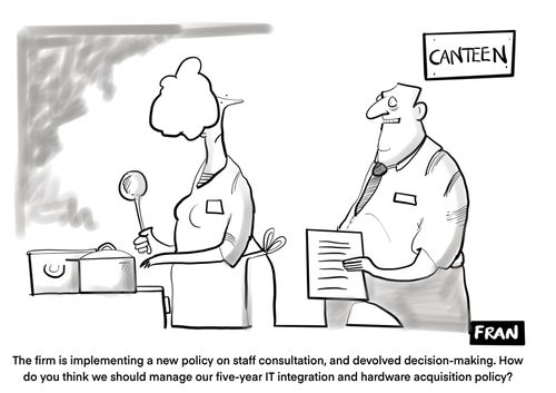 "The firm is implementing a new policy on staff consultation, and devolved decision-making. How do you think we should manage the five-year IT integration and hardware acquisition policy?"