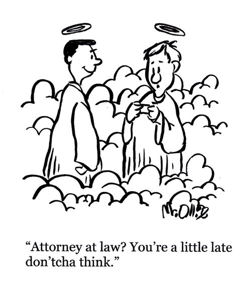 "Attorney at law? You're a little late don'tcha think."