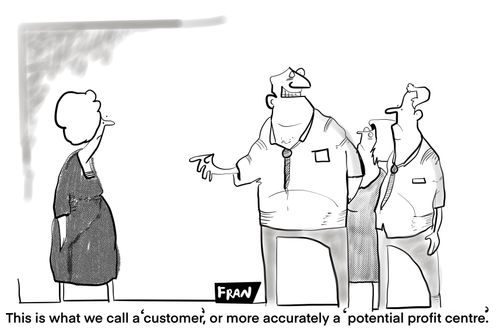 "This is what we call a 'customer', or more accurately a 'potential profit centre.'"