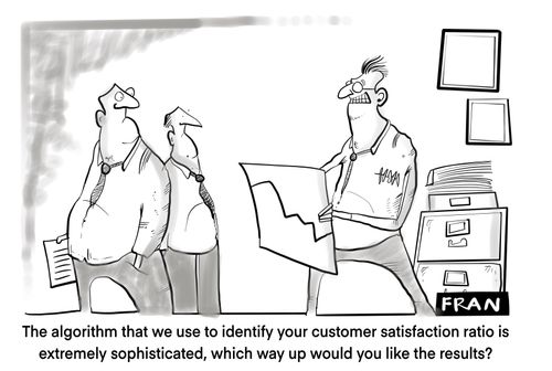 "The algorithm that we use to identify your customer satisfaction ratio is extremely sophisticated, which way up would you like the results?"