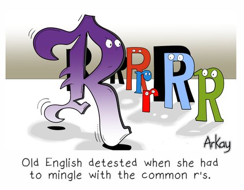 Old English detested when she had to mingle with the common "R's"
