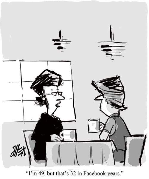 "I'm 49, but that's 32 in Facebook years."
