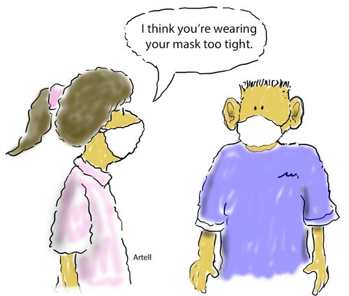 I think you're wearing your mask too tight.