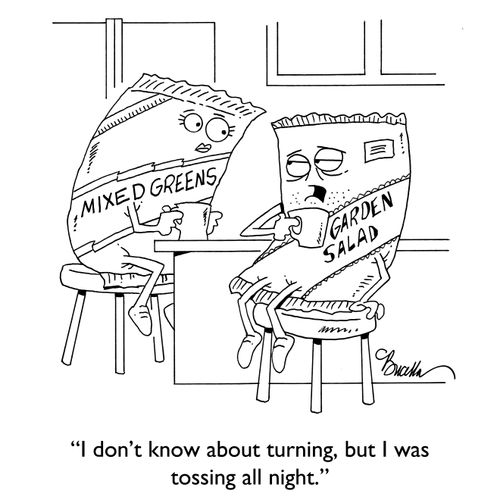 "I don't know about turning, but I was tossing all night."