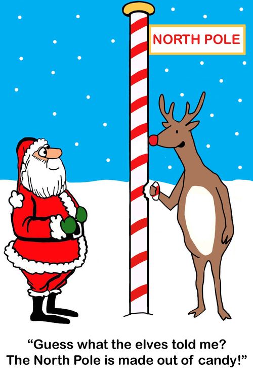 "Guess what the elves told me? The North Pole is made out of candy!"