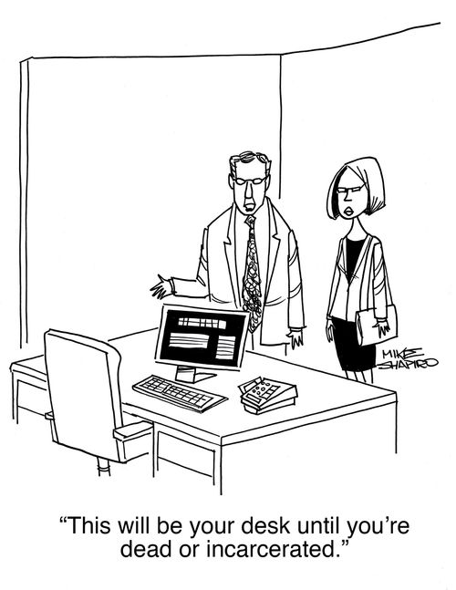 "This will be your desk until you're dead or incarcerated."
