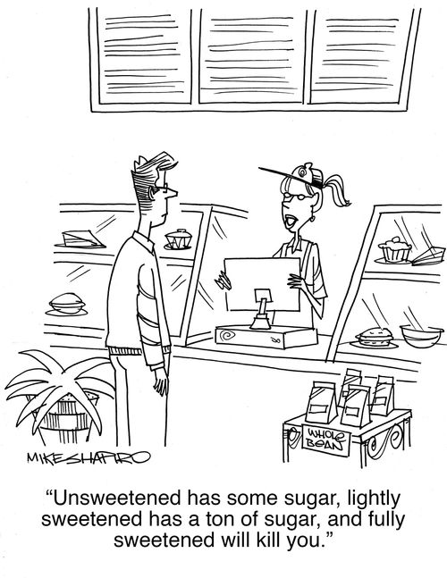 "Unsweetened has some sugar, lightly sweetened has a ton of sugar, and fully sweetened will kill you."