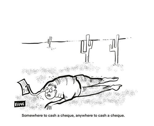 "Somewhere to cash a cheque, anywhere to cash a cheque."