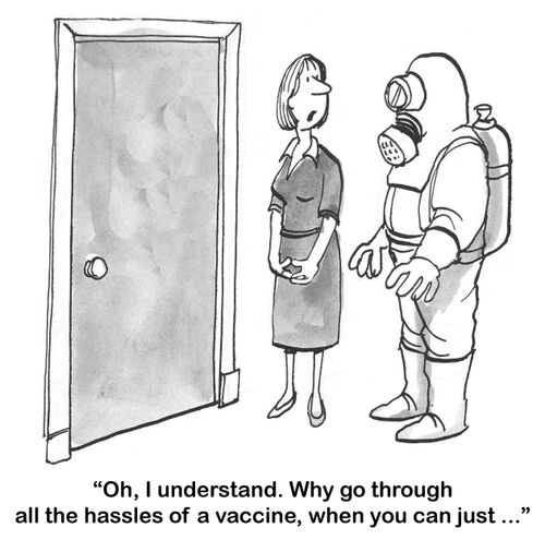 "Oh, I understand. Why go through all the hassles of a vaccine, when you can just..."