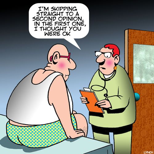 "I'm skipping straight to a second opinion, in the first one, I thought you were OK."
