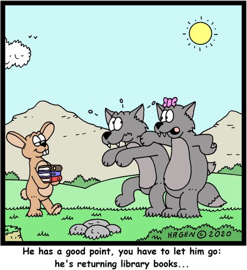 "He has a good point, you have to let him go: he's returning library books..."