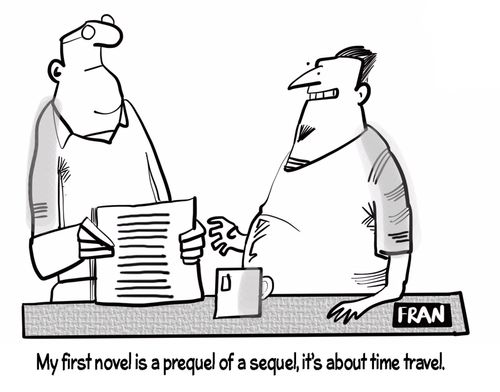 "My first novel is a prequel of a sequel, it's about time travel."