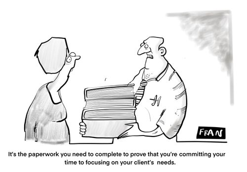 "It's the paperwork you need to complete to prove that you're committing your time to focusing on your client's needs."