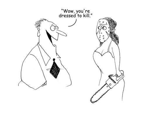 "Wow, you're dressed to kill." 