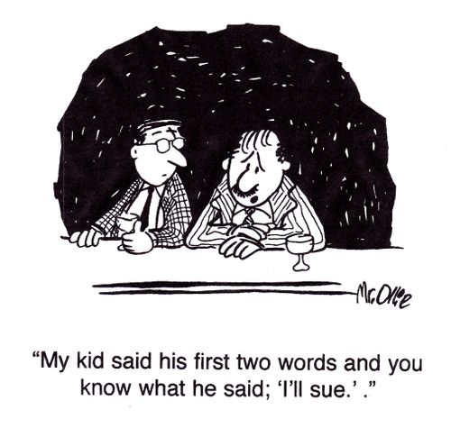 "My kid said his first two words and you know what he said; 'I'll sue.'."