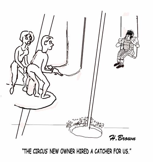"The circus' new owner hired a catcher for us."