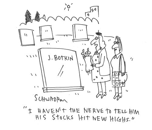 "I haven't the nerve to tell him his stocks hit new highs."
