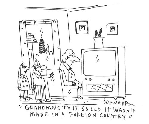 "Grandma's TV is so old it wasn't made in a foreign country."