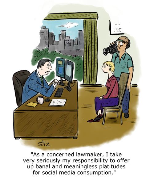 "As a concerned lawmaker, I take very seriously my responsibility to offer up banal and meaningless platitudes for social media consumption."