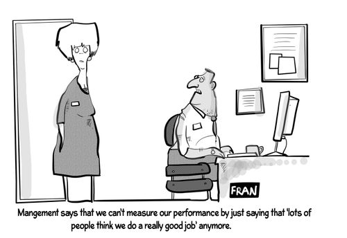 "Management says that we can't measure our performance by just saying that 'lots of people think we really do a good job' anymore."