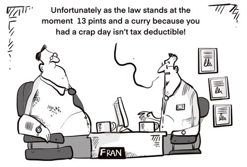 "Unfortunately as the law stands at the moment 13 pints and a curry because you had a crap day isn't tax deductible!"
