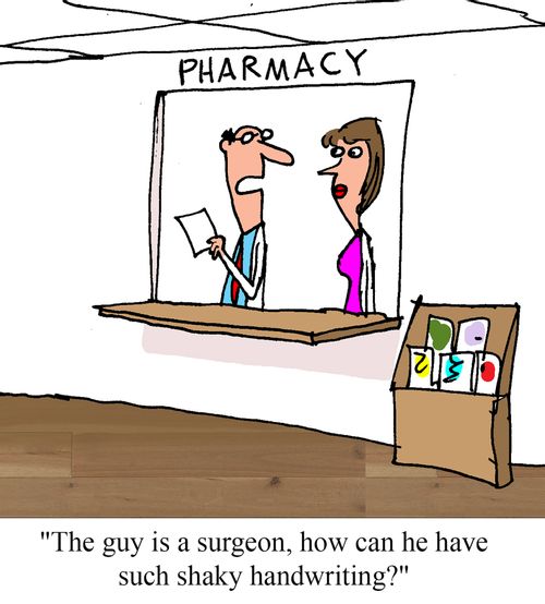 "The guy is a surgeon, how can he have such shaky handwriting?"