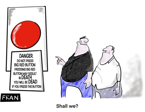 Danger do not press the big red button. Pressing the big red button may result in death. You will be dead if you press the button.