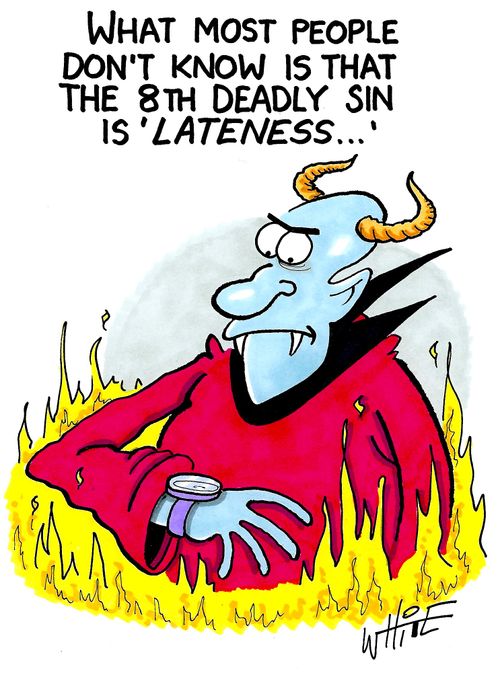 What most people don't know is that the 8th Deadly Sin is 'lateness'..."