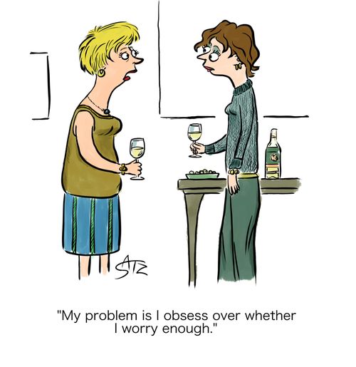 "My problem is I obsess over whether I worry enough."