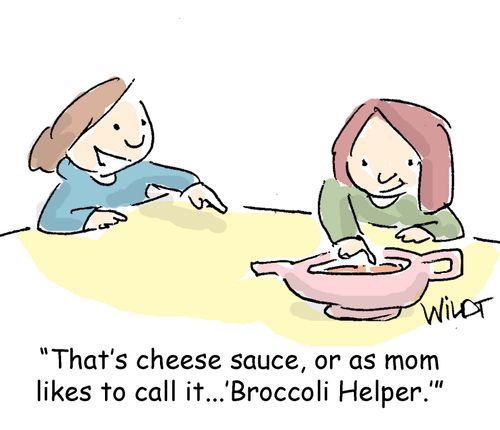 "That's cheese sauce, or as mom likes to call it...'Broccoli Helper.'"
