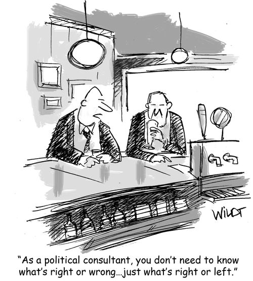 "As a political consultant, you don't need to know what's right or wrong...just what's right of left."