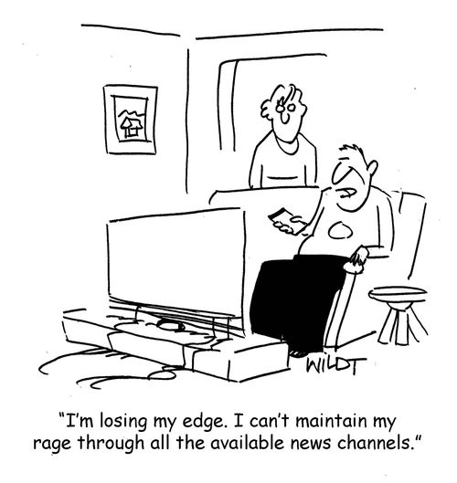 "I'm losing my edge. I can't maintain my rage through all the available news channels."