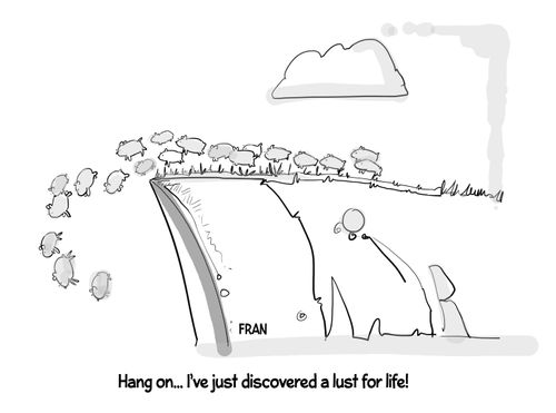 "Hang on... I've just discovered a lust for life."