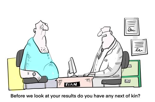 "Before you look at your results do you have any next of kin?"