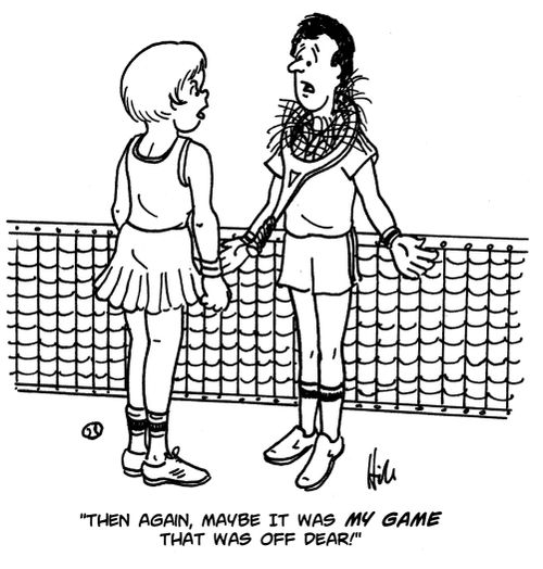 "Then again, maybe it was MY GAME that was off dear!"