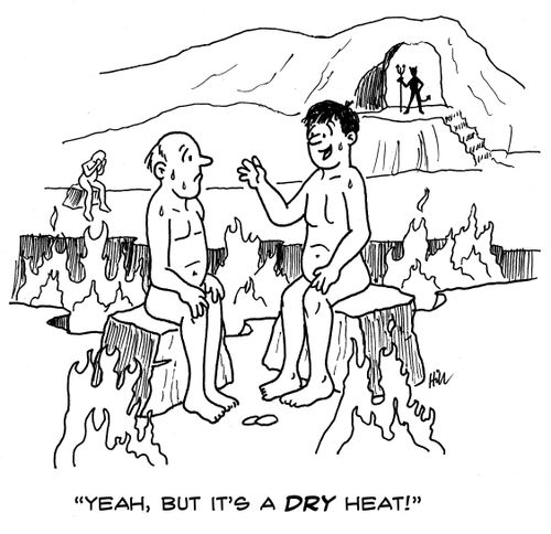 "Yeah, but it's a dry heat."