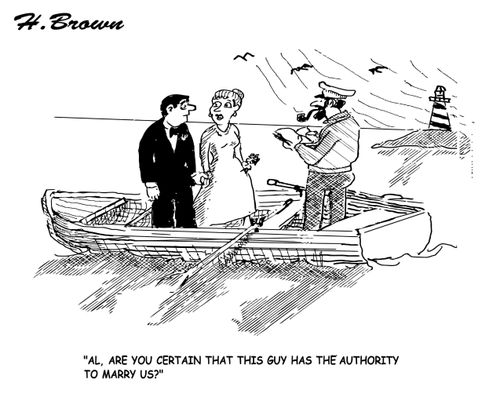 "Al, are you certain that this guy has the authority to marry us?"