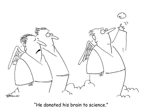 "He donated his brain to science." 