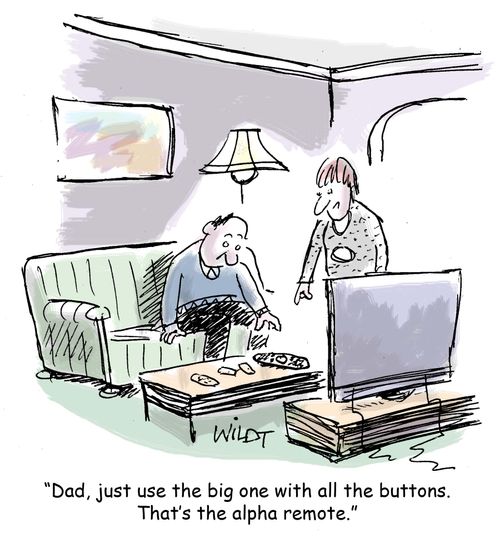 "Dad, just use the big one with all the buttons. That's the alpha remote."