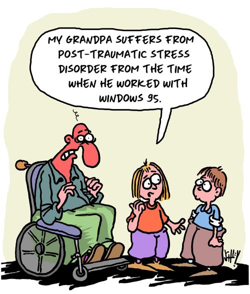 "My grandpa suffers from Post-Traumatic Stress Disorder from the time when he worked with Windows 95."