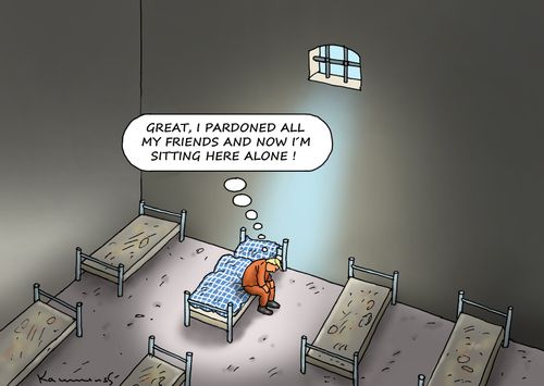 "Great, I pardoned all my friends and now I'm sitting here alone!"