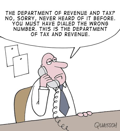 "The Department of Revenue and Tax? No, sorry, never heard of it before. You must have dialed the wrong number. This is the Department of Tax and Revenue."